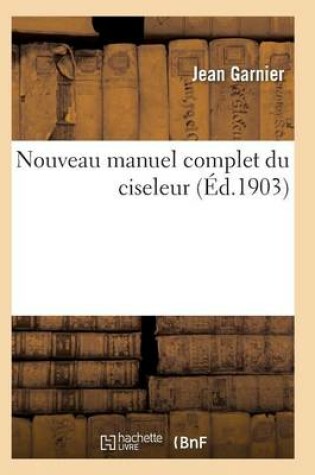 Cover of Nouveau Manuel Complet Du Ciseleur