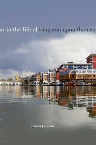 Cover of A Year in the Life of Kingston Upon Thames