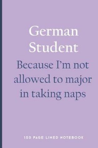 Cover of German Student - Because I'm Not Allowed to Major in Taking Naps