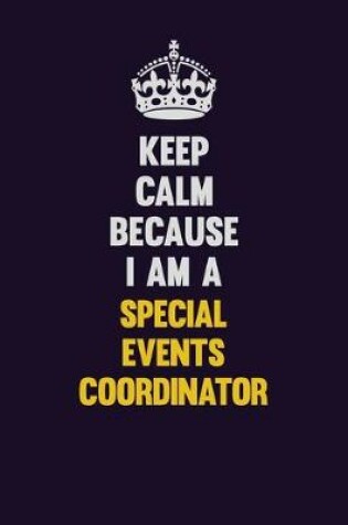 Cover of Keep Calm Because I Am A Special Events Coordinator