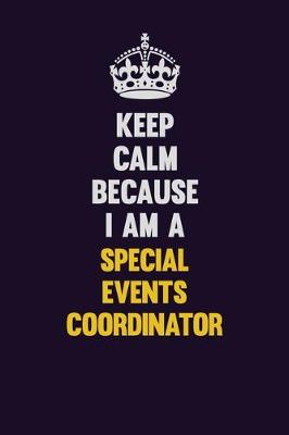Book cover for Keep Calm Because I Am A Special Events Coordinator