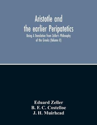 Book cover for Aristotle And The Earlier Peripatetics; Being A Translation From Zeller'S Philosophy Of The Greeks (Volume Ii)