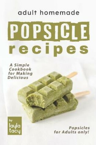 Cover of Adult Homemade Popsicle Recipes