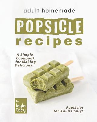 Book cover for Adult Homemade Popsicle Recipes
