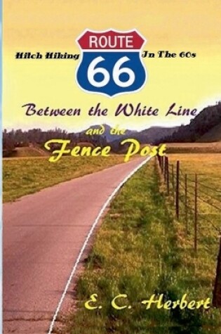 Cover of Between the White Line and the Fence Post