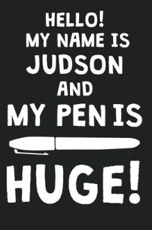 Cover of Hello! My Name Is JUDSON And My Pen Is Huge!