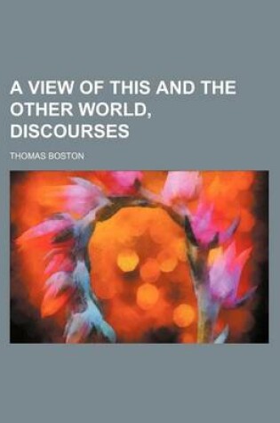 Cover of A View of This and the Other World, Discourses