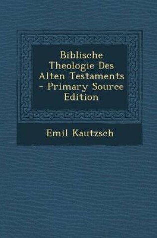 Cover of Biblische Theologie Des Alten Testaments - Primary Source Edition