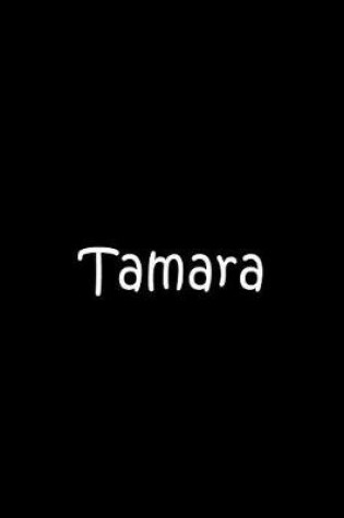 Cover of Tamara - Black Notebook / Extended Lined Pages / Soft Matte Cover