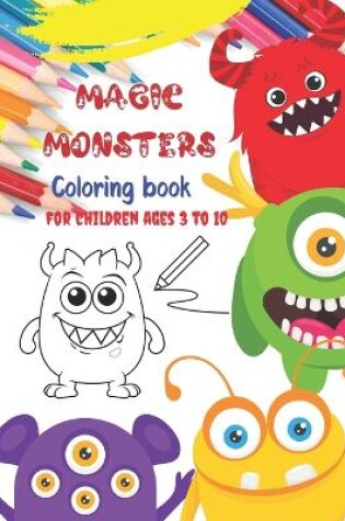 Cover of Magic Monsters Coloring book For children ages 3 to 10