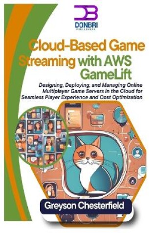 Cover of Cloud-Based Game Streaming with AWS GameLift