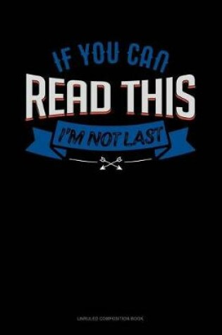 Cover of If You Can Read This I'm Not Last