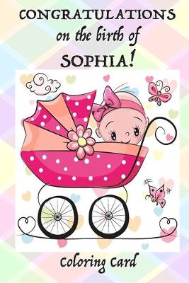Book cover for CONGRATULATIONS on the birth of SOPHIA! (Coloring Card)
