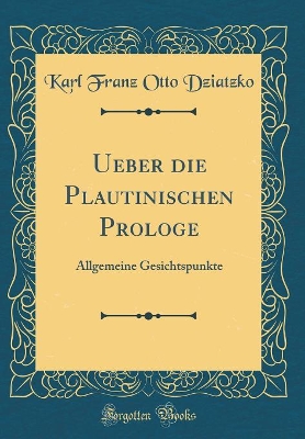 Book cover for Ueber die Plautinischen Prologe: Allgemeine Gesichtspunkte (Classic Reprint)