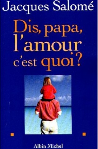 Cover of Dis Papa, L'Amour C'Est Quoi ?