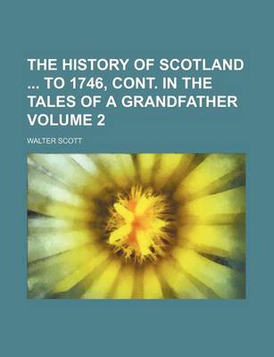 Book cover for The History of Scotland to 1746, Cont. in the Tales of a Grandfather Volume 2