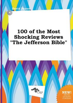 Book cover for 100 of the Most Shocking Reviews the Jefferson Bible