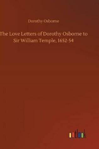 Cover of The Love Letters of Dorothy Osborne to Sir William Temple, 1652-54