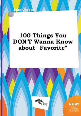 Book cover for 100 Things You Don't Wanna Know about Favorite