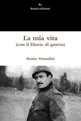 Book cover for La mia vita (con il Diario di guerra)