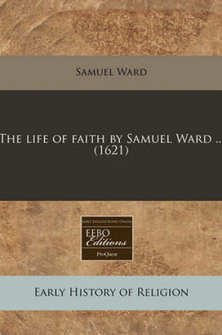 Cover of The Life of Faith by Samuel Ward ... (1621)