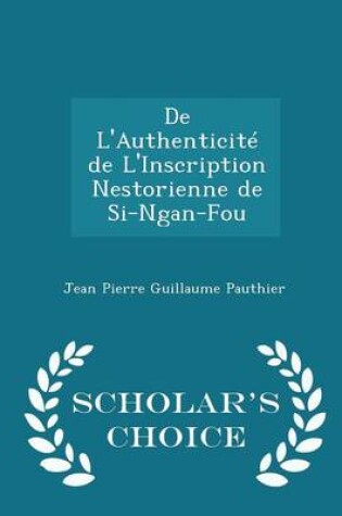 Cover of de L'Authenticite de L'Inscription Nestorienne de Si-Ngan-Fou - Scholar's Choice Edition