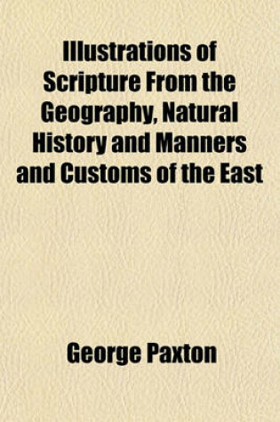 Cover of Illustrations of Scripture, from the Geography, Natural History, and Manners and Customs of the East