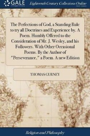 Cover of The Perfections of God, a Standing Rule to Try All Doctrines and Experience By. a Poem. Humbly Offered to the Consideration of Mr. J. Wesley, and His Followers. with Other Occasional Poems. by the Author of Perseverance, a Poem. a New Edition