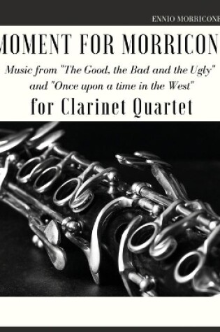 Cover of Moment for Morricone for Clarinet Quartet