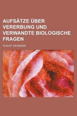 Cover of Aufsatze Uber Vererbung Und Verwandte Biologische Fragen