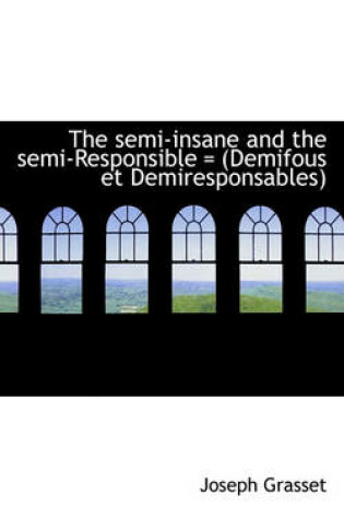 Cover of The Semi-Insane and the Semi-Responsible = (Demifous Et Demiresponsables)