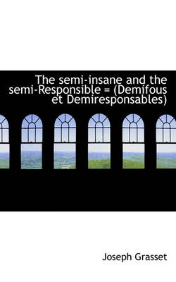 Book cover for The Semi-Insane and the Semi-Responsible = (Demifous Et Demiresponsables)