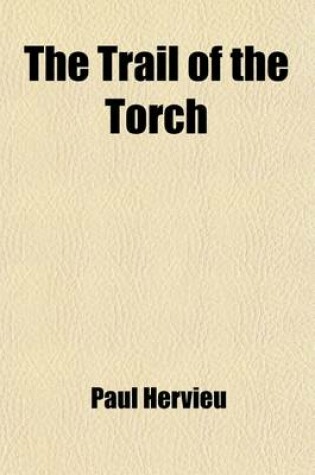 Cover of The Trail of the Torch; A Play in Four Acts