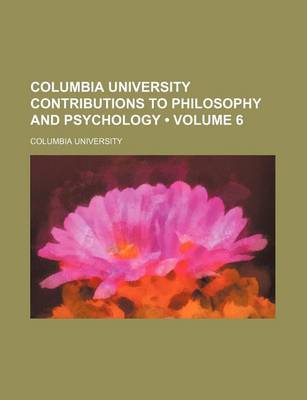 Book cover for Columbia University Contributions to Philosophy and Psychology (Volume 6)