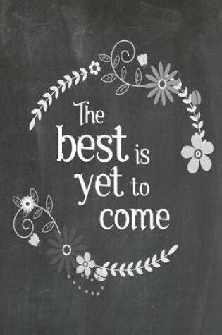 Cover of Chalkboard Journal - The Best Is Yet To Come