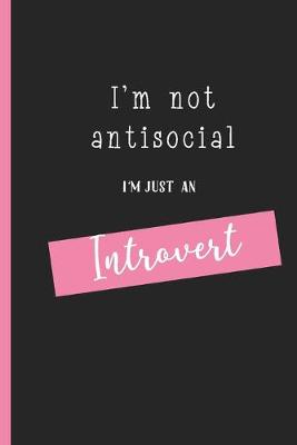 Book cover for I'm Not AntiSocial I'm Just An Introvert