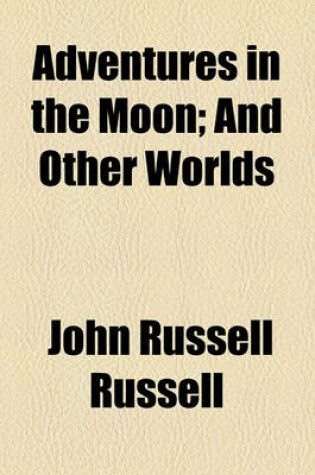 Cover of Adventures in the Moon; And Other Worlds