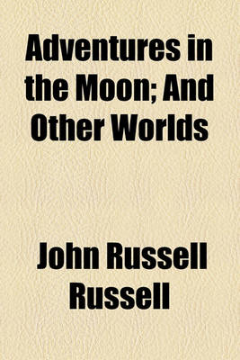 Book cover for Adventures in the Moon; And Other Worlds