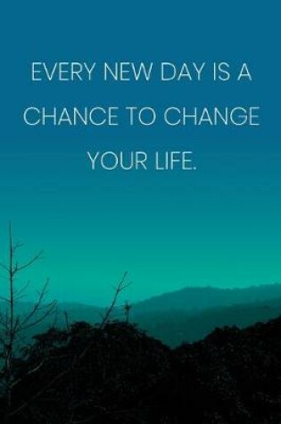 Cover of Inspirational Quote Notebook - 'Every New Day Is A Chance To Change Your Life.' - Inspirational Journal to Write in