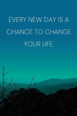 Book cover for Inspirational Quote Notebook - 'Every New Day Is A Chance To Change Your Life.' - Inspirational Journal to Write in