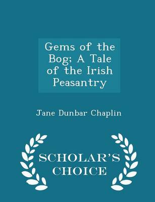 Book cover for Gems of the Bog; A Tale of the Irish Peasantry - Scholar's Choice Edition