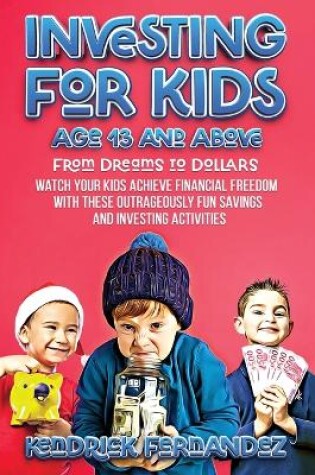 Cover of Investing for Kids Age 13 and Above