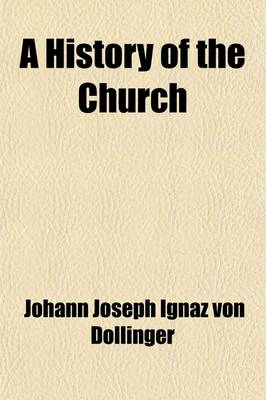 Book cover for A History of the Church (Volume 2); Translated from the German of the REV. J.J. Ig. Dollinger