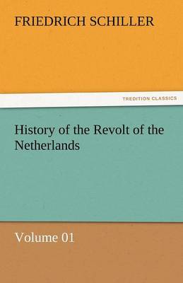 Book cover for History of the Revolt of the Netherlands - Volume 01