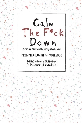 Book cover for Calm The F*ck Down A Mindful Approach to Living a Good Live