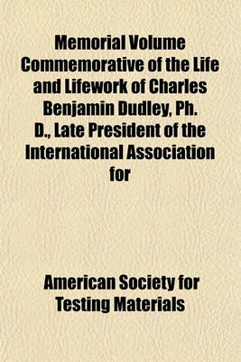 Book cover for Memorial Volume Commemorative of the Life and Lifework of Charles Benjamin Dudley, PH. D., Late President of the International Association for