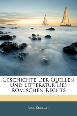 Cover of Geschichte Der Quellen Und Litteratur Des Romischen Rechts