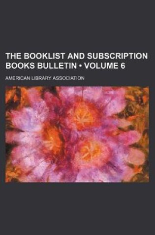 Cover of The Booklist and Subscription Books Bulletin (Volume 6)