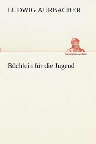 Cover of Buchlein Fur Die Jugend