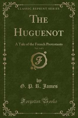 Book cover for The Huguenot, Vol. 1 of 3